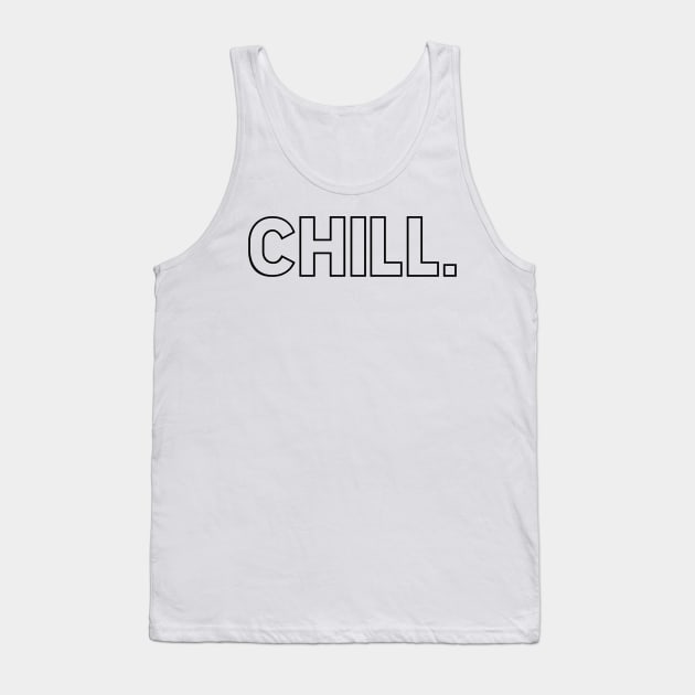 CHILL. Tank Top by kkrenny13